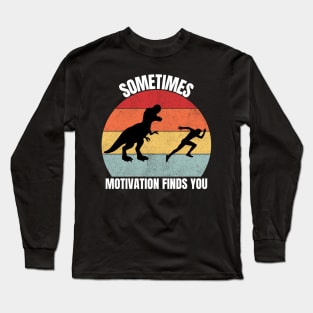 Sometimes Motivation Finds You | T-Rex Vintage Long Sleeve T-Shirt